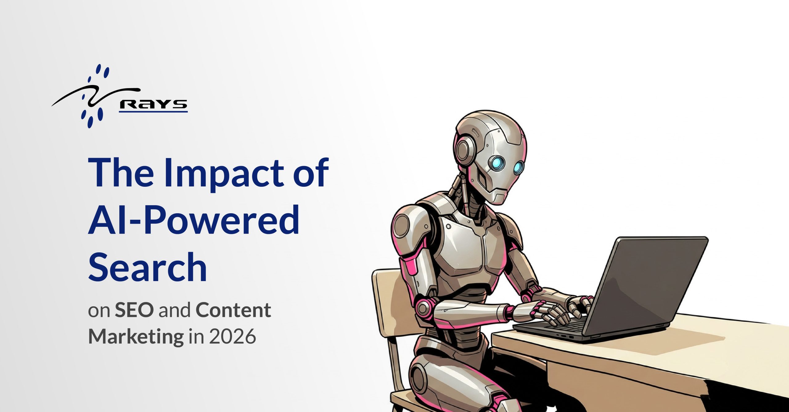 The Impact of AI-Powered Search on SEO and Content Marketing in 2026