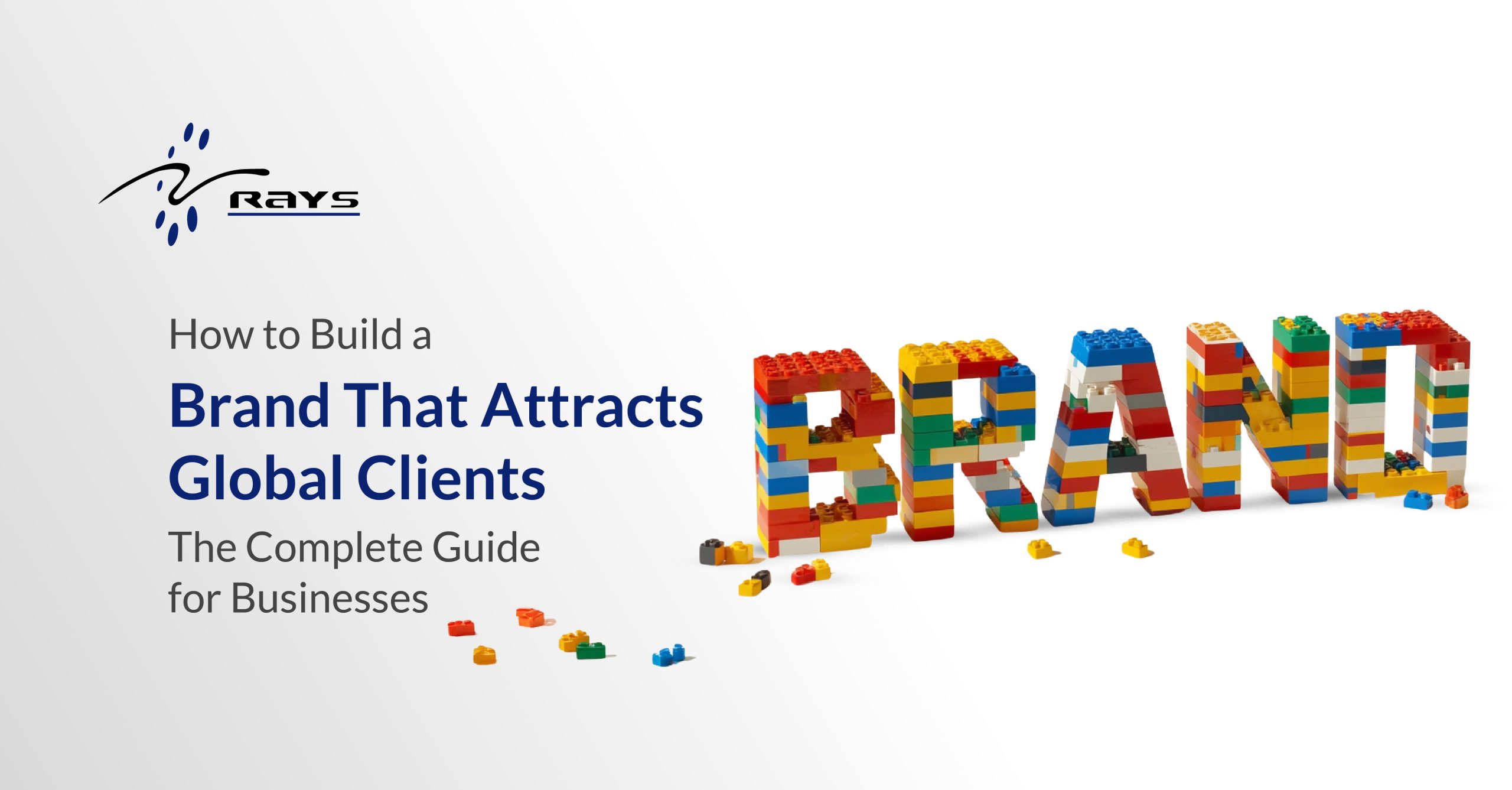 How to Build a Brand That Attracts Global Clients: The Complete Guide for Businesses